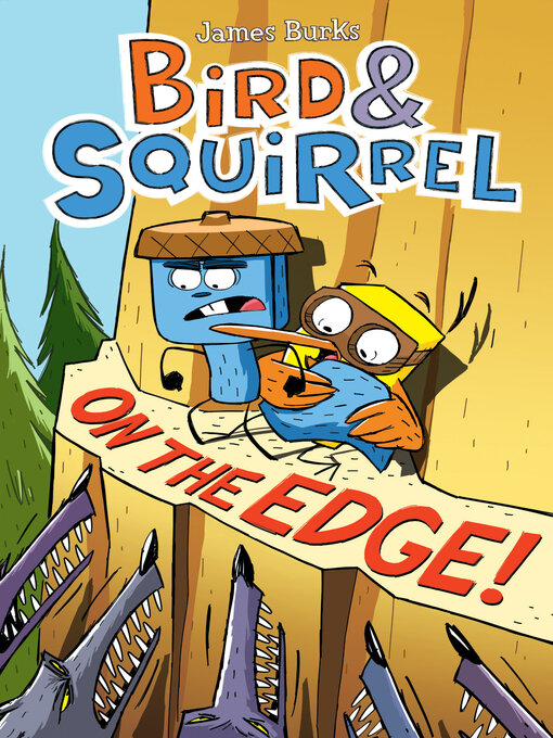 Title details for Bird & Squirrel On the Edge! by James Burks - Wait list